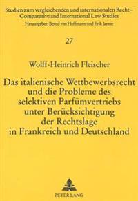 Das Italienische Wettbewerbsrecht Und Die Probleme Des Selektiven Parfuemvertriebs Unter Beruecksichtigung Der Rechtslage in Frankreich Und Deutschland