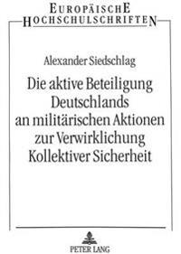 Die Aktive Beteiligung Deutschlands an Militaerischen Aktionen Zur Verwirklichung Kollektiver Sicherheit
