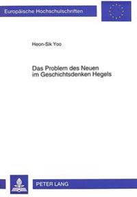 Das Problem Des Neuen Im Geschichtsdenken Hegels