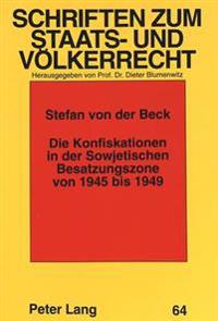 Die Konfiskationen in Der Sowjetischen Besatzungszone Von 1945 Bis 1949