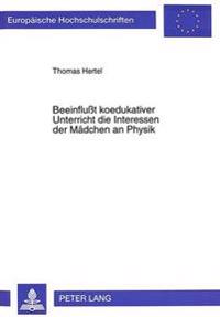 Beeinflußt Koedukativer Unterricht Die Interessen Der Maedchen an Physik