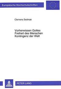 Vorherwissen Gottes - Freiheit Des Menschen - Kontingenz Der Welt