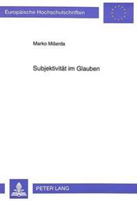 Subjektivitaet Im Glauben