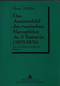 Das Jesuitenbild Des Russischen Slavophilen Ju.F. Samarin (1819-1876)