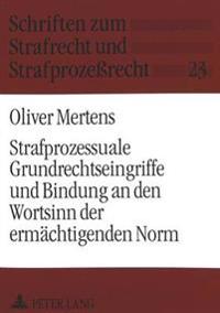 Strafprozessuale Grundrechtseingriffe Und Bindung an Den Wortsinn Der Ermaechtigenden Norm