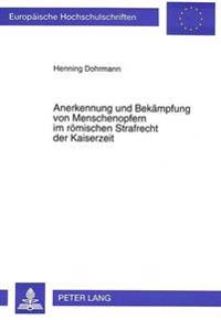 Anerkennung Und Bekaempfung Von Menschenopfern Im Roemischen Strafrecht Der Kaiserzeit