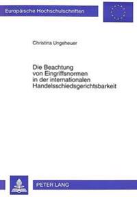 Die Beachtung Von Eingriffsnormen in Der Internationalen Handelsschiedsgerichtsbarkeit