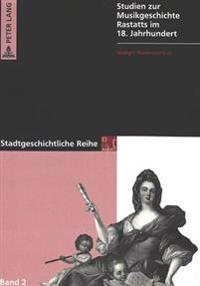 Studien Zur Musikgeschichte Rastatts Im 18. Jahrhundert