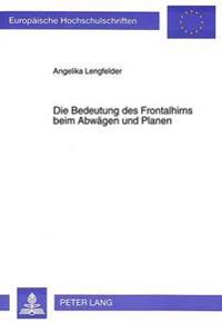 Die Bedeutung Des Frontalhirns Beim Abwaegen Und Planen