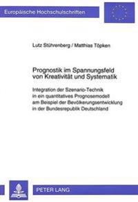 Prognostik Im Spannungsfeld Von Kreativitaet Und Systematik