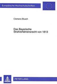 Das Bayerische Strafverfahrensrecht Von 1813
