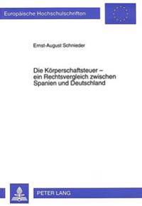 Die Koerperschaftsteuer - Ein Rechtsvergleich Zwischen Spanien Und Deutschland