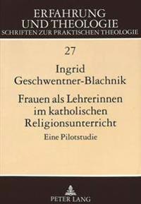 Frauen ALS Lehrerinnen Im Katholischen Religionsunterricht