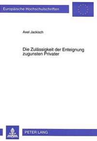 Die Zulaessigkeit Der Enteignung Zugunsten Privater