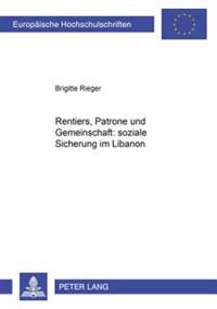Rentiers, Patrone Und Gemeinschaft: Soziale Sicherung Im Libanon