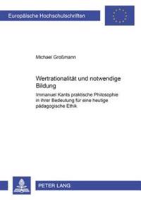 Wertrationalitaet Und Notwendige Bildung