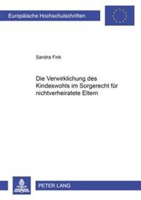Die Verwirklichung Des Kindeswohls Im Sorgerecht Fuer Nichtverheiratete Eltern