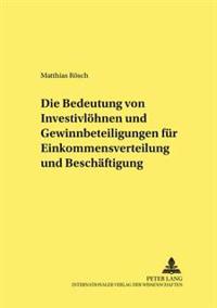 Die Bedeutung Von Investivloehnen Und Gewinnbeteiligungen Fuer Einkommensverteilung Und Beschaeftigung