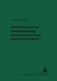 Palliativmedizin ALS Sterbebegleitung Nach Deutschem Und Griechischem Recht
