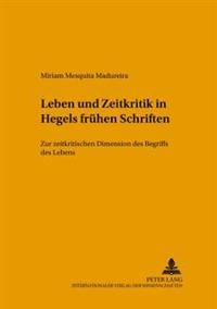 Leben Und Zeitkritik in Hegels Fruehen Schriften