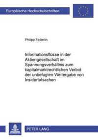 Informationsfluesse in Der Aktiengesellschaft Im Spannungsverhaeltnis Zum Kapitalmarktrechtlichen Verbot Der Unbefugten Weitergabe Von Insidertatsachen