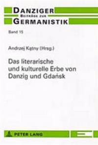 Das Literarische Und Kulturelle Erbe Von Danzig Und Gdansk