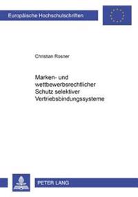 Marken- Und Wettbewerbsrechtlicher Schutz Selektiver Vertriebsbindungssysteme