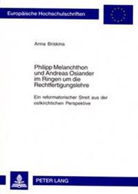 Philipp Melanchthon Und Andreas Osiander Im Ringen Um Die Rechtfertigungslehre
