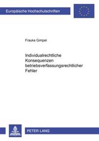 Individualrechtliche Konsequenzen Betriebsverfassungsrechtlicher Fehler