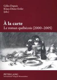 À La Carte. Le Roman Québécois (2000-2005)