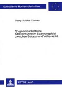 Vorgemeinschaftliche Uebereinkuenfte Im Spannungsfeld Zwischen Europa- Und Voelkerrecht