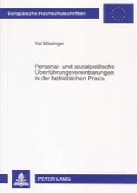 Personal- Und Sozialpolitische Ueberfuehrungsvereinbarungen in Der Betrieblichen Praxis
