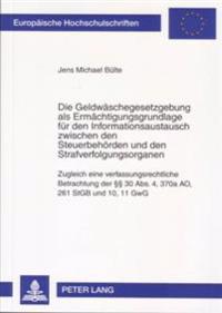 Die Geldwaeschegesetzgebung als Ermaechtigungsgrundlage fuer den Informationsaustausch zwischen den Steuerbehoerden und den Strafverfolgungsorganen