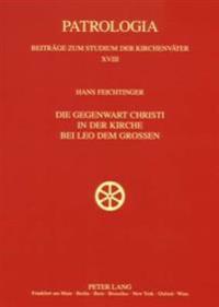 Die Gegenwart Christi in Der Kirche Bei Leo Dem Großen