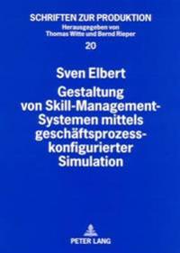 Gestaltung Von Skill-Management-Systemen Mittels Geschaeftsprozesskonfigurierter Simulation