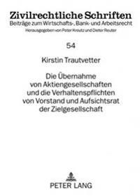 Die Uebernahme Von Aktiengesellschaften Und Die Verhaltenspflichten Von Vorstand Und Aufsichtsrat Der Zielgesellschaft