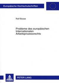 Probleme Des Europaeischen Internationalen Arbeitsprozessrechts