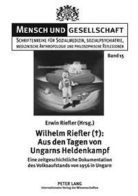 Wilhelm Riefler (+): Aus Den Tagen Von Ungarns Heldenkampf