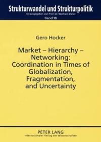 Market – Hierarchy – Networking: Cooperation in Times of Globalization, Fragmentation, and Uncertainty