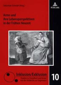 Arme Und Ihre Lebensperspektiven in Der Fruehen Neuzeit