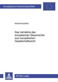 Das Verhaeltnis Des Europaeischen Steuerrechts Zum Europaeischen Gesellschaftsrecht