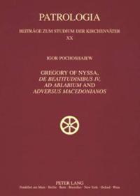 Gregory of Nyssa, «De Beatitudinibus», «Ad Ablabium» and «Adversus Macedonianos»