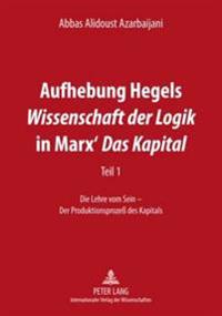 Aufhebung Hegels «Wissenschaft Der Logik» in Marx' «Das Kapital»