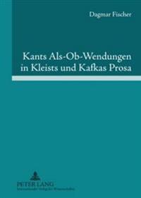 Kants Als-Ob-Wendungen in Kleists Und Kafkas Prosa