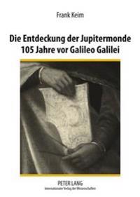 Die Entdeckung Der Jupitermonde 105 Jahre VOR Galileo Galilei