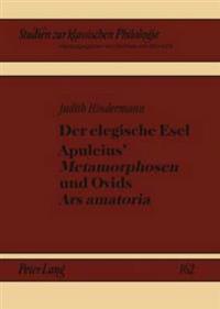 Der Elegische Esel. Apuleius' «Metamorphosen» Und Ovids «Ars Amatoria»