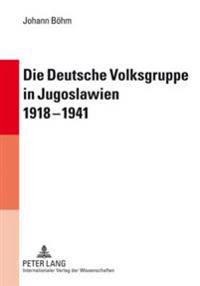Die Deutsche Volksgruppe in Jugoslawien 1918-1941