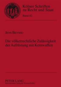 Die Voelkerrechtliche Zulaessigkeit Der Aufruestung Mit Kernwaffen