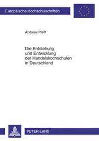 Entstehung Und Entwicklung Der Handelshochschulen in Deutschland