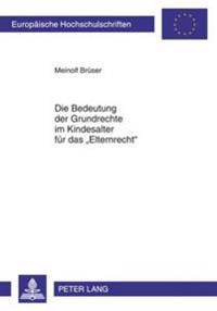 Die Bedeutung Der Grundrechte Im Kindesalter Fuer Das «Elternrecht»
